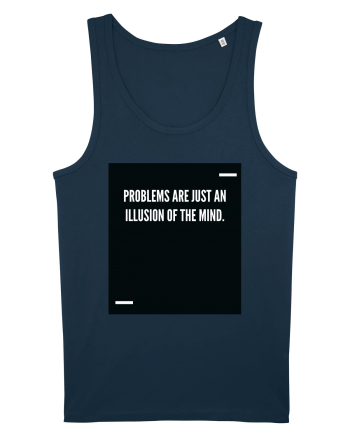 Problems are just an illusion of the mind. Navy
