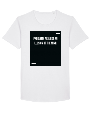Problems are just an illusion of the mind. White