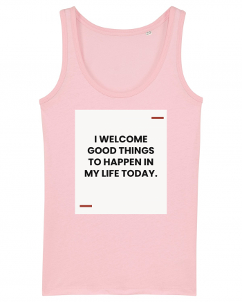 I welcome good things to happen in my life today. Cotton Pink