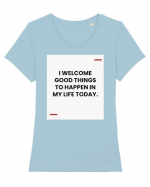 I welcome good things to happen in my life today. Tricou mânecă scurtă guler larg fitted Damă Expresser