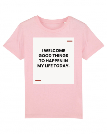 I welcome good things to happen in my life today. Cotton Pink