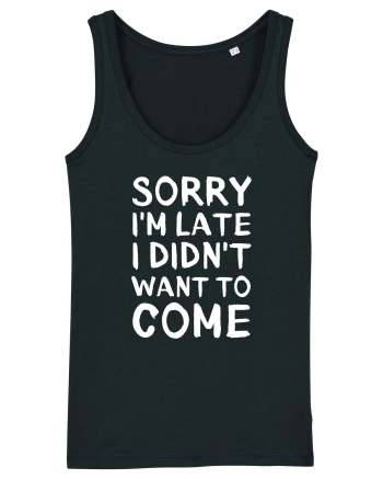 Sorry I'm Late I Didn't Want To Come Black