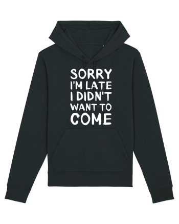 Sorry I'm Late I Didn't Want To Come Black
