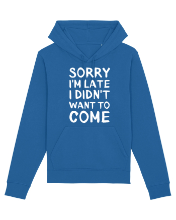 Sorry I'm Late I Didn't Want To Come Royal Blue
