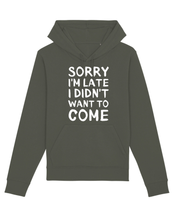 Sorry I'm Late I Didn't Want To Come Khaki