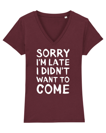 Sorry I'm Late I Didn't Want To Come Burgundy