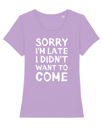 Sorry I'm Late I Didn't Want To Come Lavender Dawn