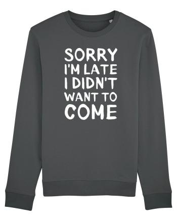 Sorry I'm Late I Didn't Want To Come Anthracite