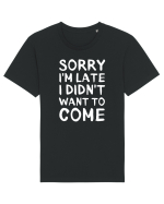 Sorry I'm Late I Didn't Want To Come Tricou mânecă scurtă Unisex Rocker