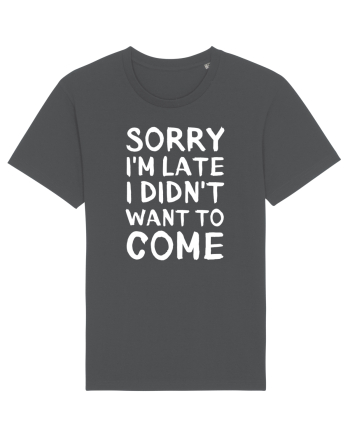 Sorry I'm Late I Didn't Want To Come Anthracite