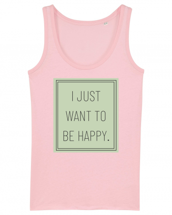 i jjust want to be happy Cotton Pink