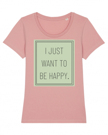 i jjust want to be happy Canyon Pink