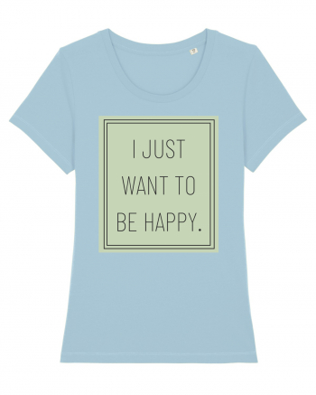 i jjust want to be happy Sky Blue