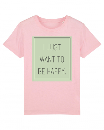 i jjust want to be happy Cotton Pink