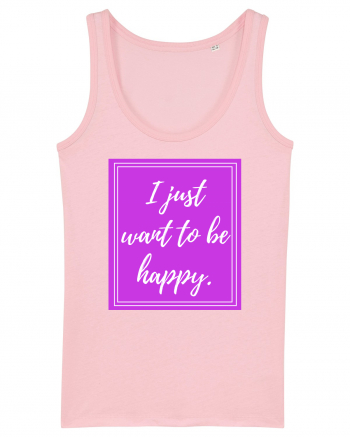 i just want to be happy Cotton Pink