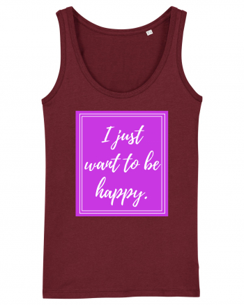 i just want to be happy Burgundy