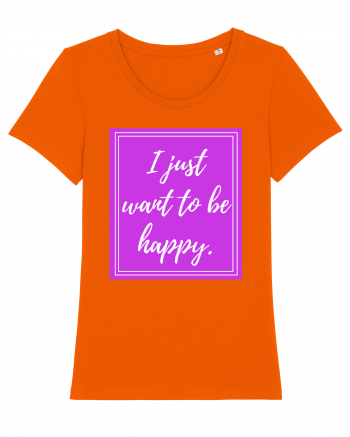 i just want to be happy Bright Orange