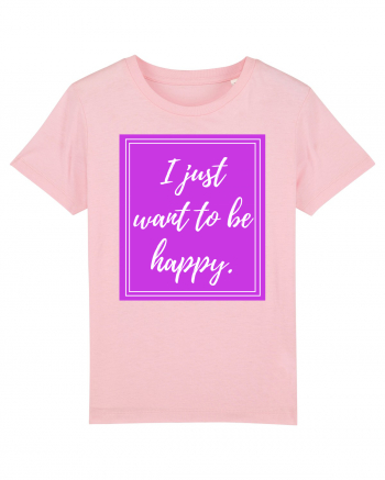 i just want to be happy Cotton Pink