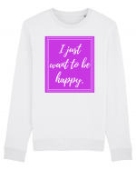 i just want to be happy Bluză mânecă lungă Unisex Rise