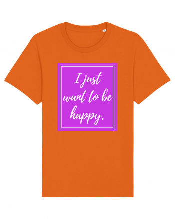 i just want to be happy Bright Orange