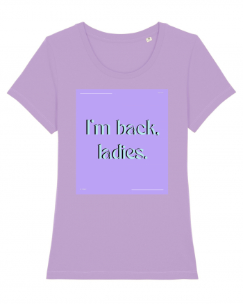 i m back ladies Lavender Dawn