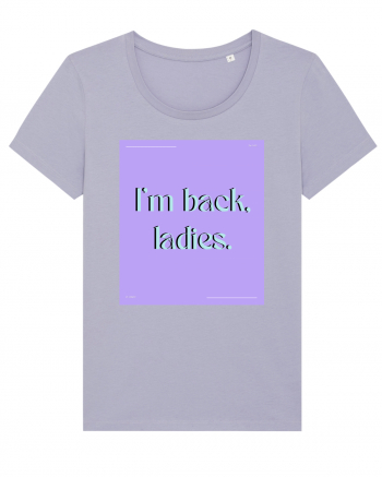 i m back ladies Lavender