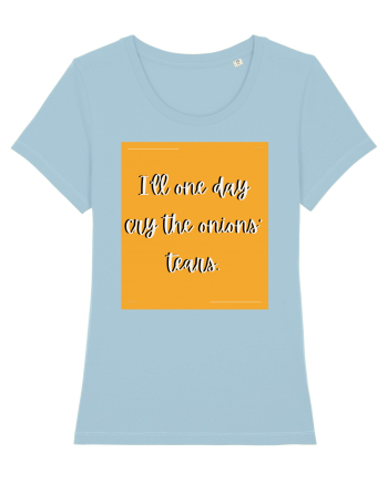 i ll one day cry the onions tears Sky Blue