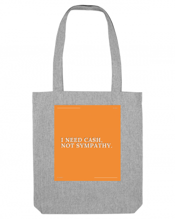 i need cash not symphaty Heather Grey