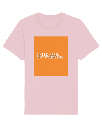 i need cash not symphaty Cotton Pink