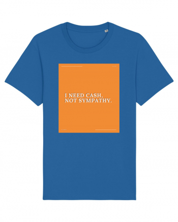 i need cash not symphaty Royal Blue