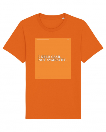 i need cash not symphaty Bright Orange