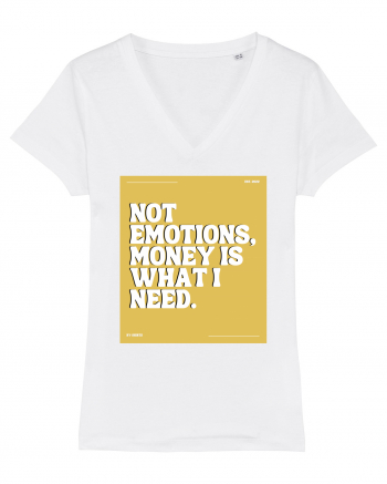 not emotions money is what i need White