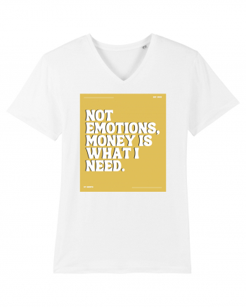 not emotions money is what i need White