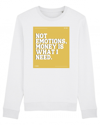 not emotions money is what i need White