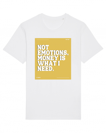 not emotions money is what i need White