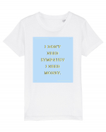 i don t need symphaty i need money Tricou mânecă scurtă  Copii Mini Creator