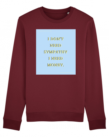 i don t need symphaty i need money Burgundy