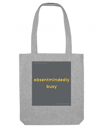 absentmindedely busy Heather Grey
