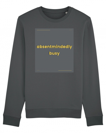absentmindedely busy Anthracite