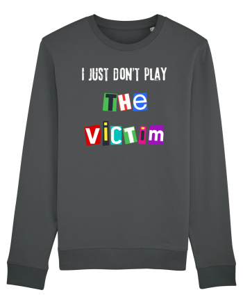 I dont play The Victim role Anthracite