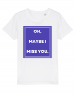 oh maybe i miss you Tricou mânecă scurtă  Copii Mini Creator