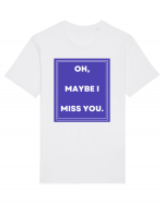 oh maybe i miss you Tricou mânecă scurtă Unisex Rocker