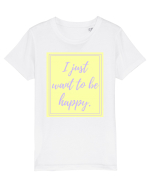 i just want to be happy2 Tricou mânecă scurtă  Copii Mini Creator