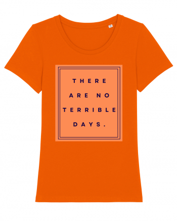 there are no terrible days Bright Orange