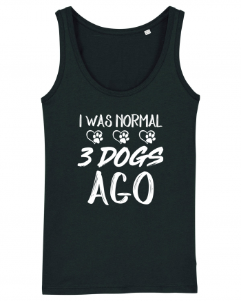 I was normal 3 dogs ago Black