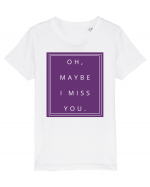 oh maybe i miss you2 Tricou mânecă scurtă  Copii Mini Creator