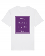 oh maybe i miss you2 Tricou mânecă scurtă Unisex Rocker