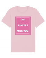 oh maybe i miss you3 Tricou mânecă scurtă Unisex Rocker