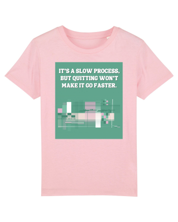 it s a slow process Cotton Pink