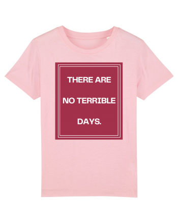 there are no terrible days2 Cotton Pink